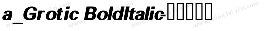 a_Grotic BoldItalic字体转换